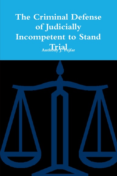 The Criminal Defense of Judicially Incompetent to Stand Trial