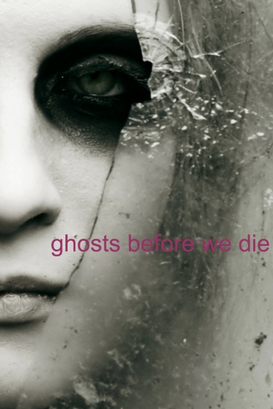 Ghosts before we die