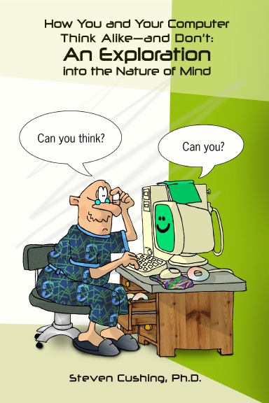 How You and Your Computer Think Alike—and Don't: An Exploration into the Nature of Mind
