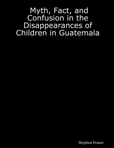 Myth, Fact, and Confusion in the Disappearances of Children in Guatemala