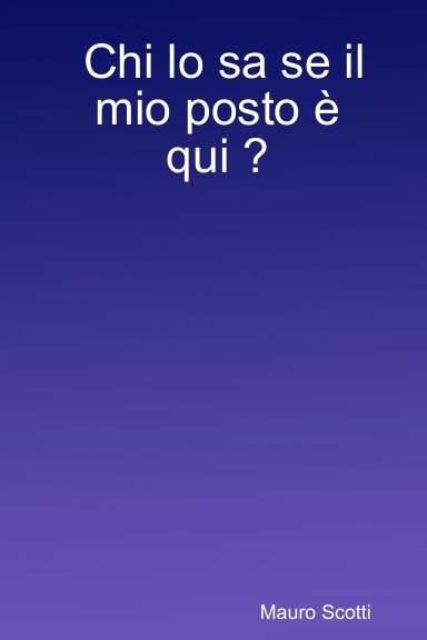 Chi lo sa se il mio posto è qui ?