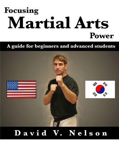 Focusing Martial Arts Power:  A guide for beginners and advanced students