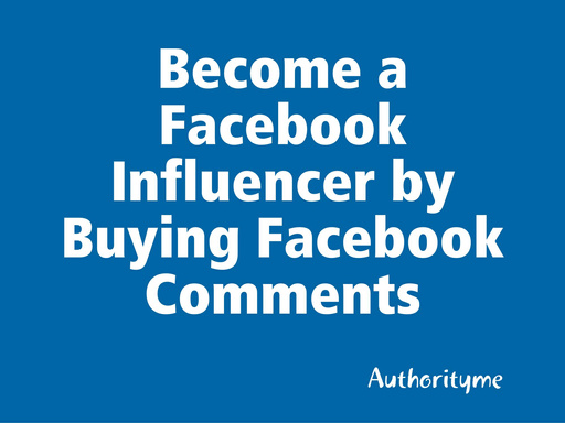 Become a Facebook Influencer by Buying Facebook Comments