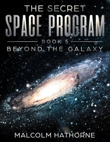 The Secret Space Program - Book Five - Beyond the Galaxy
