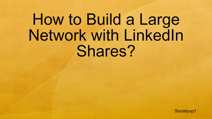 How to Build a Large Network with LinkedIn Shares?