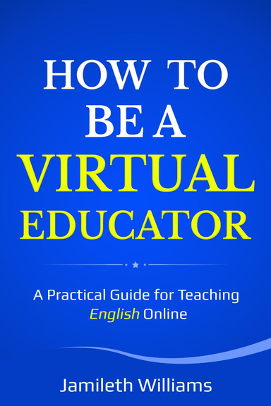HOW BE A VIRTUAL EDUCATOR: A practical guide for teaching English