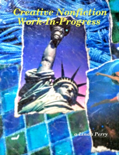 Creative Nonfiction Work-In-Progress 1 © a Linda Perry