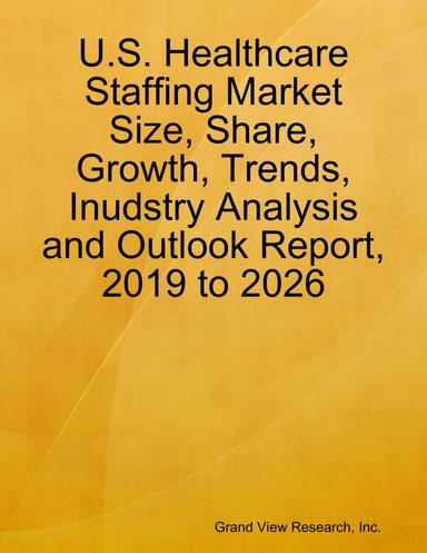 Us Healthcare Staffing Market Size, Share, Growth, Trends, Inudstry Analysis and Outlook Report, 2019 to 2026