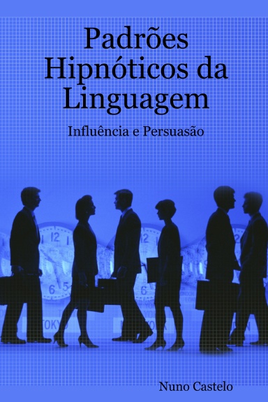 Padrões Hipnóticos da Linguagem - Influência e Persuasão - Vol. I