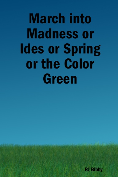 March into Madness or Ides or Spring or the Color Green