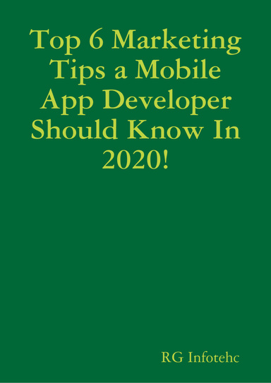 Top 6 Marketing Tips a Mobile App Developer Should Know In 2020