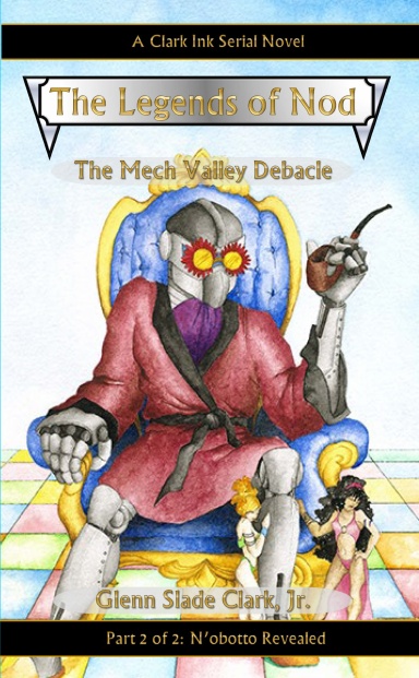 The Legends of Nod: The Mech Valley Debacle #2 "N'obotto Revealed"