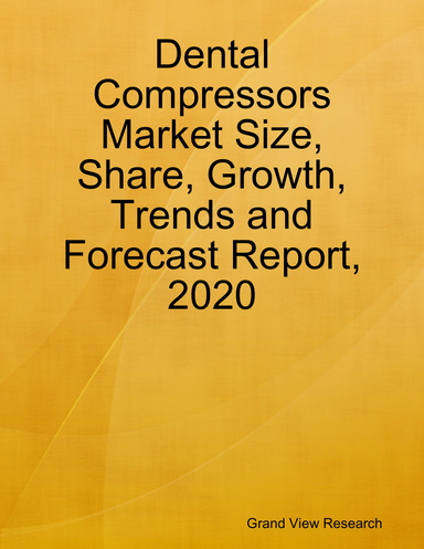 Dental Compressors Market Size, Share, Growth, Trends and Forecast Report, 2020