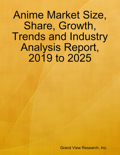 Anime Market Size, Share, Growth, Trends and Industry Analysis Report, 2019 to 2025