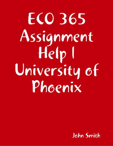 ECO 365 Assignment Help | University of Phoenix