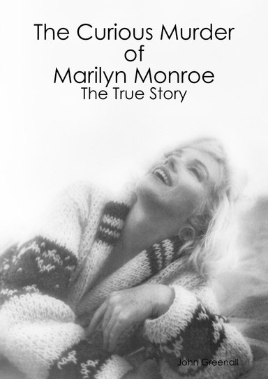 The Curious Murder of Marilyn Monroe: The True Story