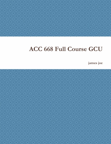 ACC 668 Full Course GCU