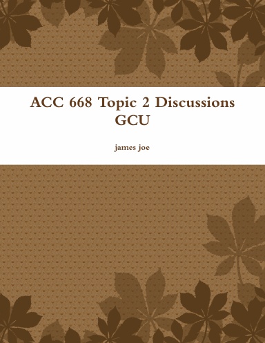 ACC 668 Topic 2 Discussions GCU