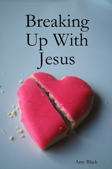 Breaking Up With Jesus