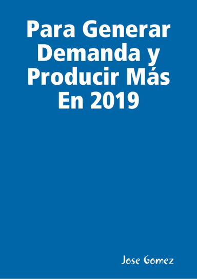 Para Generar Demanda y Producir Más En 2019