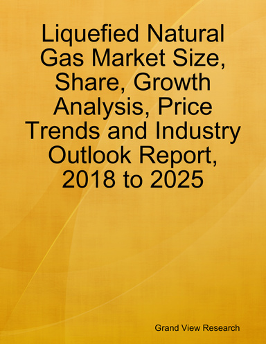 Liquefied Natural Gas Market Size, Share, Growth Analysis, Price Trends and Industry Outlook Report, 2018 to 2025