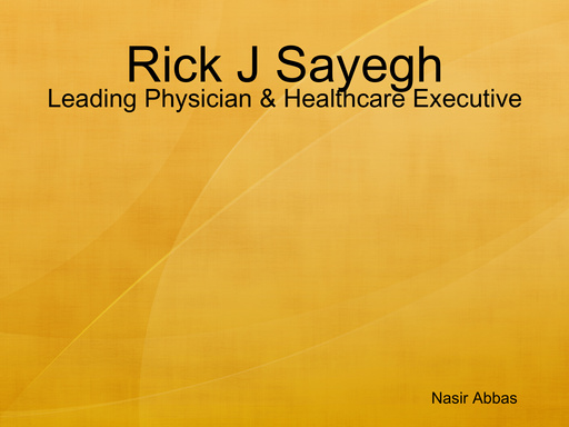 Rick J Sayegh - Leading Physician & Healthcare Executive