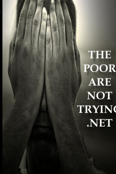 The Poor Are Not Trying.Net