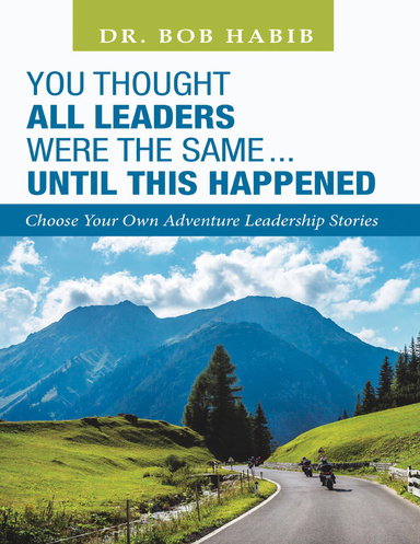 You Thought All Leaders Were the Same … Until This Happened: Choose Your Own Adventure Leadership Stories