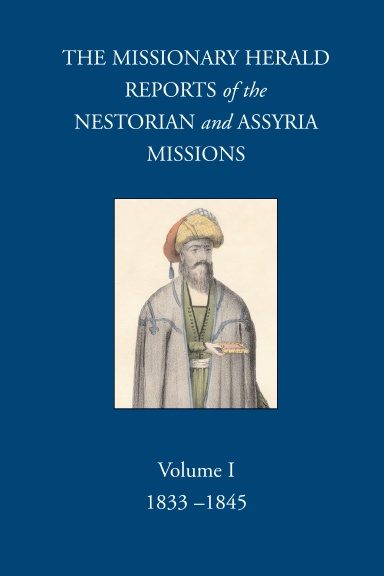 The Missionary Herald Reports of the Missions to the Assyrians Volume I: 1833-1845