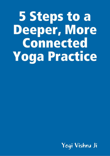 5 Steps to a Deeper, More Connected Yoga Practice