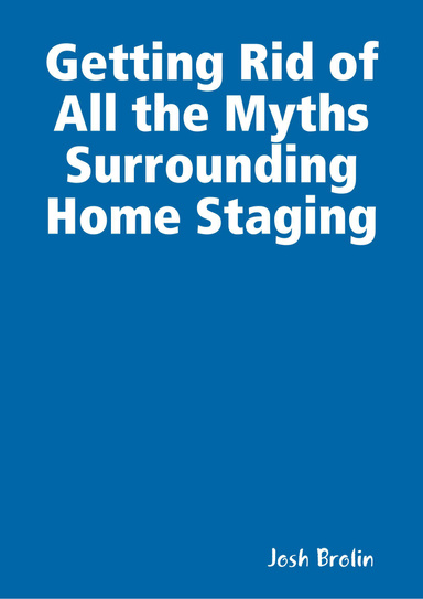Getting Rid of All the Myths Surrounding Home Staging