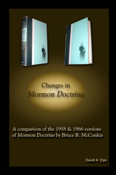 Changes in MORMON DOCTRINE: Comparison of the 1958 & 1966 Editions by Bruce R. McConkie