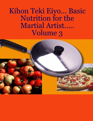 Kihon Teki Eiyo... Basic Nutrition for the Martial Artist..... Volume 3