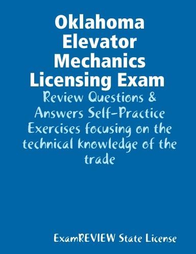 Oklahoma Elevator Mechanics Licensing Exam Review Questions & Answers Self-Practice Exercises focusing on the technical knowledge of the trade