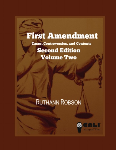 First Amendment: Cases, Controversies, and Context (Second Edition, Volume Two)