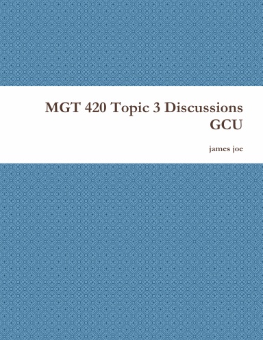 Mgt 4 Topic 3 Discussions Gcu