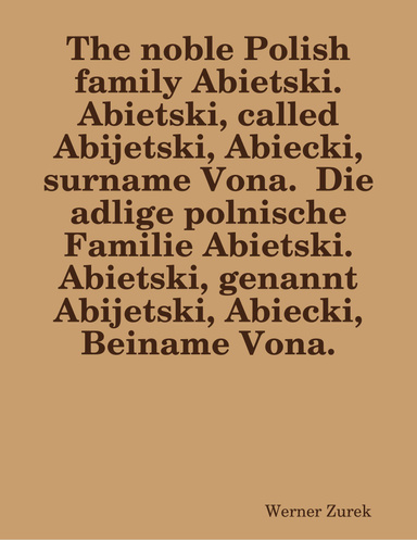 The noble Polish family Abietski. Abietski, called Abijetski, Abiecki, surname Vona.  Die adlige polnische Familie Abietski. Abietski, genannt Abijetski, Abiecki, Beiname Vona.