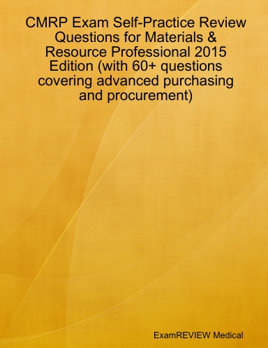CMRP Exam Self-Practice Review Questions for Materials & Resource Professional 2015 Edition (with 60+ questions covering advanced purchasing and procurement)