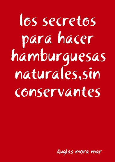 los secretos para hacer hamburguesas naturales,sin conservantes