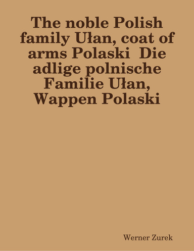 The noble Polish family Ułan, coat of arms Polaski Die adlige polnische Familie Ułan, Wappen Polaski