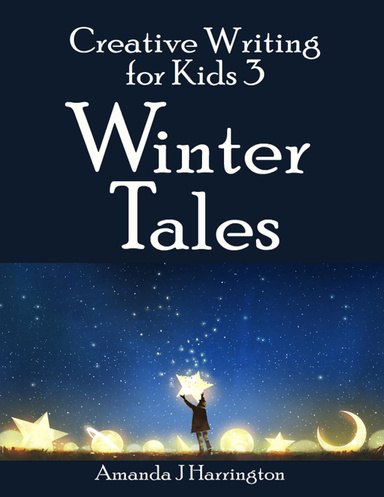 Creative Writing for Kids 3 Winter Tales