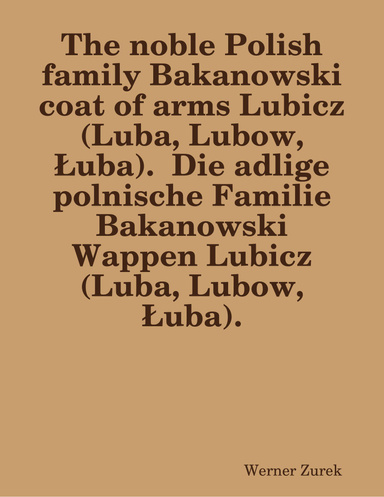The noble Polish family Bakanowski coat of arms Lubicz (Luba, Lubow, Łuba).  Die adlige polnische Familie Bakanowski Wappen Lubicz (Luba, Lubow, Łuba).