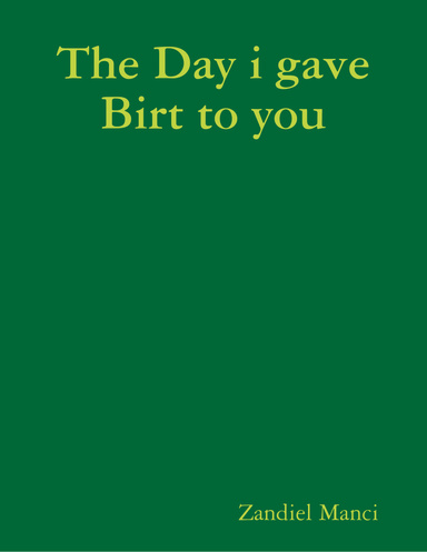 The Day i gave Birt to you