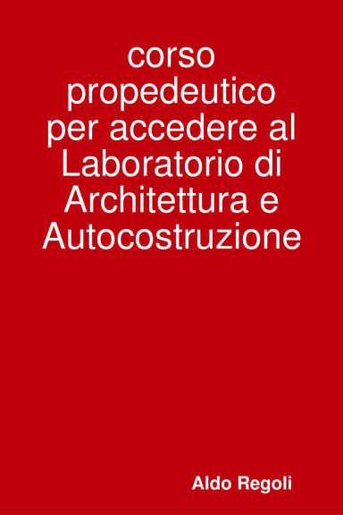 corso propedeutico per accedere al Laboratorio di Architettura e Autocostruzione