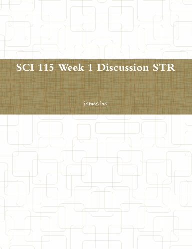SCI 115 Week 1 Discussion STR