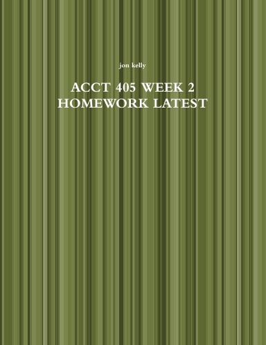 ACCT 405 WEEK 2 HOMEWORK LATEST