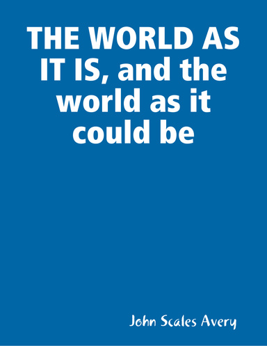 THE WORLD AS IT IS, and the world as it could be