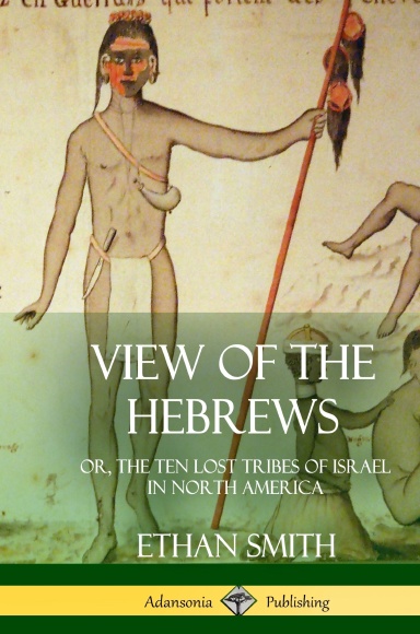 View of the Hebrews: or, The Ten Lost Tribes of Israel in North America (Hardcover)