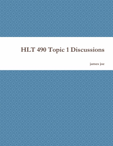 HLT 490 Topic 1 Discussions