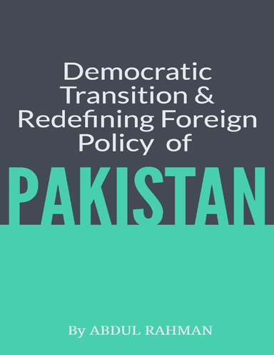 Democratic Transition and Redefining Foreign Policy of Pakistan